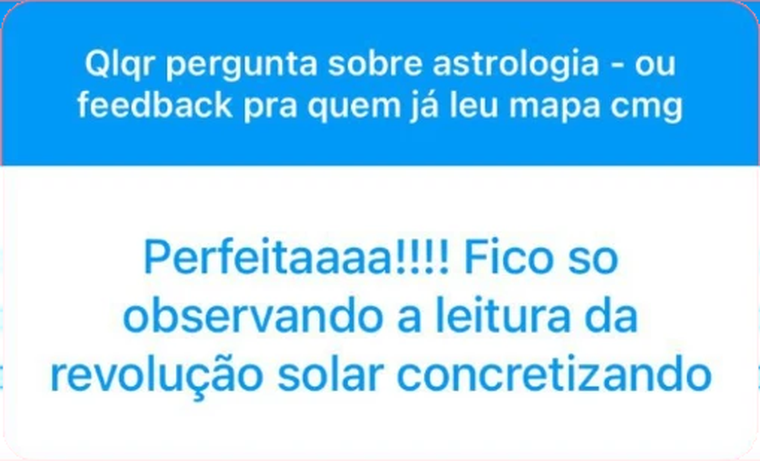 Feedback de cliente sobre leitura astrológica: “Perfeitaaaa!!!! Fico so observando a leitura da revolução solar concretizando”